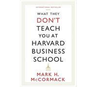 What They Don't Teach You At Harvard Business School