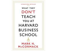 What They Don't Teach You At Harvard Business School
