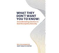 What They Don't Want You to Know: Groundbreaking Solutions to Beat Neuropathy Naturally