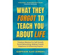 WHAT THEY FORGOT TO TEACH YOU ABOUT LIFE: Powerful Rules For Social Networking, Finding Happiness, Beating Loneliness And Attracting Friends