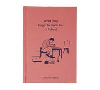 What They Forgot to Teach You at School: Essential Emotional Lessons Needed to Thrive