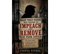 What They Found Was Enough to Impeach and Remove Him from Office: The Book That Reveals Why the President Is Going to Fall
