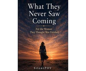 What They Never Saw Coming: For the Woman They Thought Was Finished