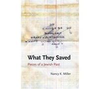 What They Saved by Nancy K. Miller Nancy K. Miller (Auteur)