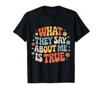 What They Say About Me is True Citations de Sarcasme - T-Shirt