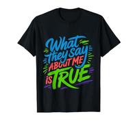 What They Say About Me is True Citations de Sarcasme |- T-Shirt Graphique avec Valeur