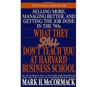 What They Still Don't Teach You at Harvard Business School Mark H. McCormack (Auteur)