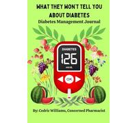 What They Won't Tell You About Diabetes: Diabetes Management Journal