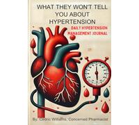What They Won't Tell You About Hypertension: Daily Hypertension Management Journal