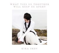 What Ties Us Together Will Keep Us Apart by Kira Skov [CD] NEUF