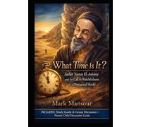 What Time Is It?”. Father Yostos El-Antony and the Call to Watchfulness in a Distracted World: Father Yostos El-Antony and the Call to Watchfulness in a Distracted World