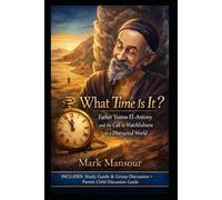 What Time Is It?”. Father Yostos El-Antony and the Call to Watchfulness in a Distracted World: Father Yostos El-Antony and the Call to Watchfulness in a Distracted World