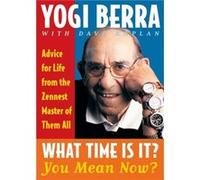 What Time is It You Mean Now Advice for Life from the Zennest Master of them All by Yogi Berra Berra, Dave Kaplan (Auteur)