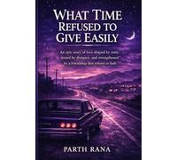 What Time Refused To Give Easily: An epic story of love shaped by time, tested by distance and strengthened by a friendship that refuses to fade.