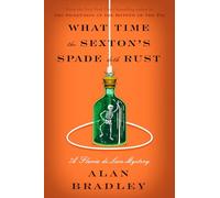 What Time the Sexton's Spade Doth Rust: A Flavia de Luce Novel