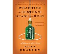 What Time the Sexton's Spade Doth Rust: A Flavia de Luce Novel