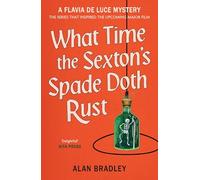 What Time the Sexton's Spade Doth Rust: A Flavia De Luce Novel