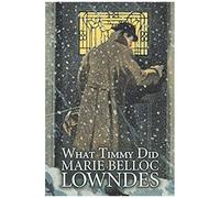 What Timmy Did By Marie Belloc Lowndes, Fiction, Mystery & Detective, Ghost