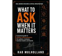 What to Ask When It Matters: A practical guide to mission-critical assurance for auditors, reviewers, business leaders and boards