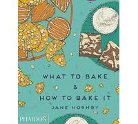 What to bake and how to bake it Jane Hornby (Auteur)