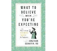 What To Believe When You're Expecting