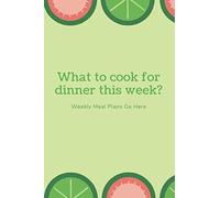 What To Cook For Dinner This Week?: A Great Way To Jot Down Your Weekly Meal Plans 6 X 9 Format High Quality Cream Pages