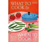 What to Cook & When to Cook It A Simple, Seasonal Recipe Book - Georgie Mullen - Bluebird - ebook (ePub) - Livre