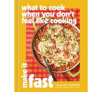 What to Cook When You Don't Feel Like Cooking: Make It Fast - Caroline Chambers - Union Square & Co. - ebook (ePub) - Livre