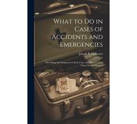 What To Do In Cases Of Accidents And Emergencies: Describing The Symptoms In Each Case, And How To Treat Them On The Moment