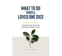 What to Do When a Loved One Dies: A practical guide to help you not miss the essential tasks