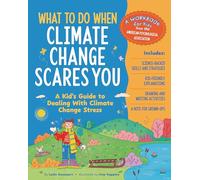What to Do When Climate Change Scares You: A Kid's Guide to Dealing with Climate Change Stress