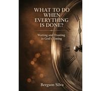 WHAT TO DO WHEN EVERYTHING IS DONE?: Waiting and Trusting in God's Timing