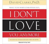 What to Do When He Says, I Don't Love You Anymore: An Action Plan to Regain Confidence, Power, and Control