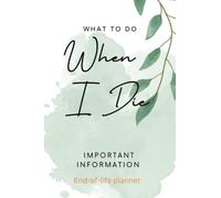 What to do when I die - End of life planner: Death of a loved one is a very stressful and emotional time for anyone, but making sure your wishes are ... a little easier for those left behind.