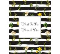 What To Do When I Die: Guided Pre-Death Planner and Organizer to Record All Essential Information for Your Family Important Information About My ... and Wishes (Death Planning Organizers)
