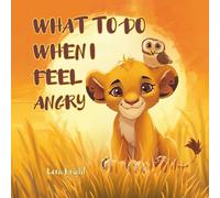 WHAT TO DO WHEN I FEEL ANGRY: A Children’s Emotional Learning Book (Ages 3-7)