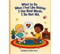 What to Do When I Feel Like Hitting: I Use Kind Words. I Do Not Hit.