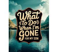What To Do When I'm Gone - For My Son: Planner, Checklists & Document Tracker To Support Your Loved Ones After You Die