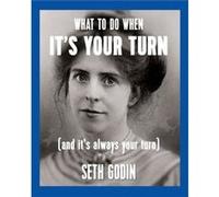 What to do when its your turn and its always your turn by Seth Godin Seth Godin (Auteur)