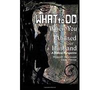What To Do When You are Abused by Your Husband: A Biblical Perspective