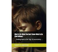 What to Do When You Don't Know What to Do (2nd Edition): . . .finding faith in the ‘fog’ of uncertainty . . .