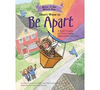 What to Do When You Don't Want to Be Apart: A Kid’s Guide to Overcoming Separation Anxiety