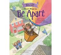 What to Do When You Don't Want to Be Apart: A Kid’s Guide to Overcoming Separation Anxiety