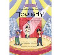 What to Do When You Feel Too Shy: A Kid's Guide to Overcoming Social Anxiety