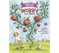 What to Do When You Worry Too Much: A Kid's Guide to Overcoming Anxiety