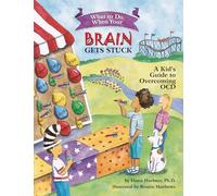 What to Do When Your Brain Gets Stuck: A Kid's Guide to Overcoming Ocd