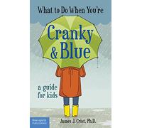 What to Do When You're Cranky & Blue: A Guide for Kids
