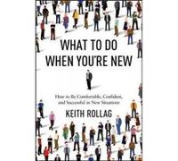 What to Do When You're New: How to be Comfortable, Confident, and Successful in New Situations - [Version Originale] Keith Rollag (Auteur)