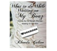 What to Do While Waiting on My Boaz - Workbook: A Workbook for the Single Woman Waiting on Her Man
