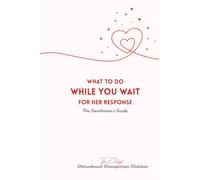 What To Do While You Wait For Her Response: The Gentleman's Guide